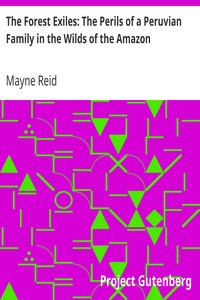 The Forest Exiles: The Perils of a Peruvian Family in the Wilds of the Amazon by Mayne Reid