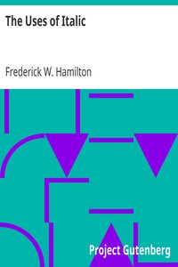 The Uses of Italic
A Primer of Information Regarding the Origin and Uses of Italic Letters by Frederick W. (Frederick William) Hamilton