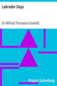 Labrador Days
Tales of the Sea Toilers by Wilfred Thomason Grenfell