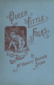 Queer Little Folks by Harriet Beecher Stowe