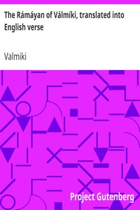 The Rámáyan of Válmíki, translated into English verse by Valmiki