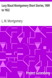 Lucy Maud Montgomery Short Stories, 1909 to 1922 by L. M. (Lucy Maud) Montgomery