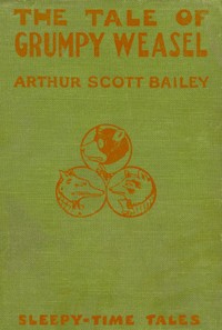 The Tale of Grumpy Weasel
Sleepy-Time Tales by Arthur Scott Bailey