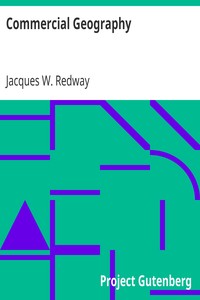 Commercial Geography
A Book for High Schools, Commercial Courses, and Business Colleges by Jacques W. (Jacques Wardlaw) Redway