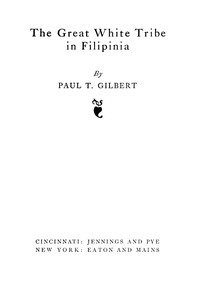 The Great White Tribe in Filipinia by Paul T. (Paul Thomas) Gilbert