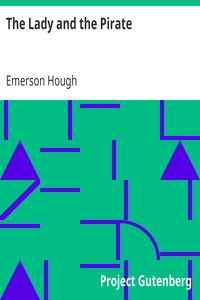 The Lady and the Pirate
Being the Plain Tale of a Diligent Pirate and a Fair Captive by Emerson Hough