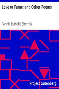 Love or Fame; and Other Poems by Fannie Isabelle Sherrick
