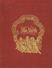 Mike Marble: His Crotchets and Oddities. by Francis C. (Francis Channing) Woodworth