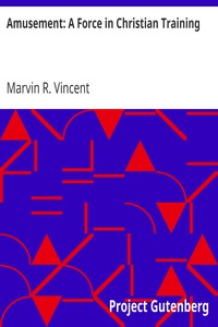 Amusement: A Force in Christian Training by Marvin R. Vincent