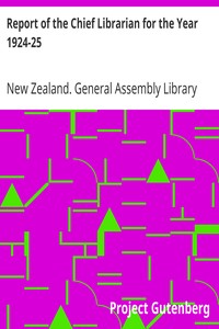 Report of the Chief Librarian for the Year 1924-25 by New Zealand. General Assembly Library