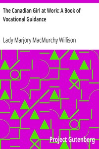 The Canadian Girl at Work: A Book of Vocational Guidance by Marjory MacMurchy Willison