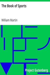 The Book of Sports:
Containing Out-door Sports, Amusements and Recreations, Including Gymnastics, Gardening & Carpentering by William Martin