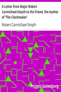 A Letter from Major Robert Carmichael-Smyth to His Friend, the Author of 'The Clockmaker' by Robert Carmichael-Smyth