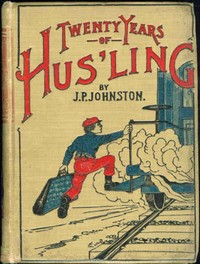 Twenty Years of Hus'ling by J. P. (James Perry) Johnston