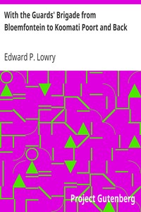 With the Guards' Brigade from Bloemfontein to Koomati Poort and Back by Edward P. Lowry
