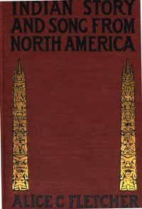 Indian Story and Song, from North America by Alice C. (Alice Cunningham) Fletcher