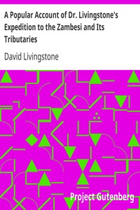 A Popular Account of Dr. Livingstone's Expedition to the Zambesi and Its Tributaries
And of the Discovery of Lakes Shirwa and Nyassa, 1858-1864 by David Livingstone