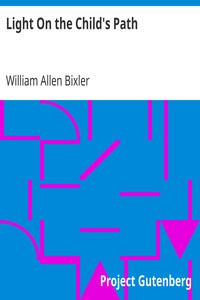 Light On the Child's Path by William Allen Bixler