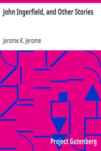 John Ingerfield, and Other Stories by Jerome K. (Jerome Klapka) Jerome