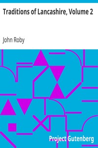 Traditions of Lancashire, Volume 2 by John Roby