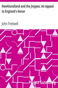 Newfoundland and the Jingoes: An Appeal to England's Honor by John Fretwell