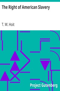 The Right of American Slavery by T. W. (True Worthy) Hoit