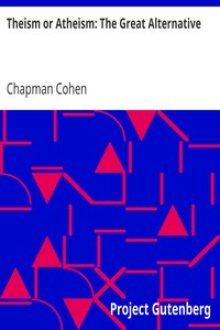Theism or Atheism: The Great Alternative by Chapman Cohen