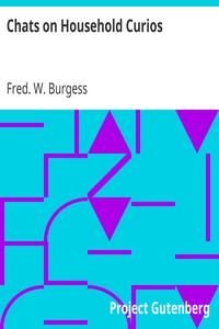 Chats on Household Curios by Fred. W. (Frederick William) Burgess