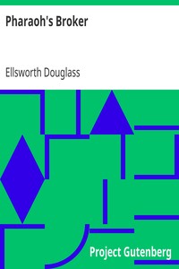 Pharaoh's Broker
Being the Very Remarkable Experiences in Another World of Isidor Werner by Ellsworth Douglass