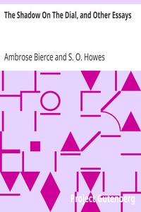 The Shadow On The Dial, and Other Essays
1909 by Ambrose Bierce