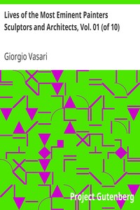 Lives of the Most Eminent Painters Sculptors and Architects, Vol. 01 (of 10)
Cimabue to Agnolo Gaddi by Giorgio Vasari