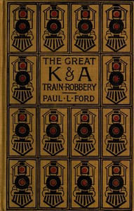 The Great K. & A. Robbery by Paul Leicester Ford