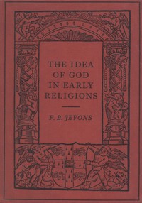 The Idea of God in Early Religions by F. B. (Frank Byron) Jevons