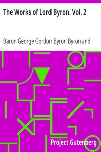 The Works of Lord Byron. Vol. 2 by George Gordon Byron Byron