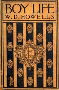 Boy Life
Stories and Readings Selected From The Works of William Dean Howells by William Dean Howells