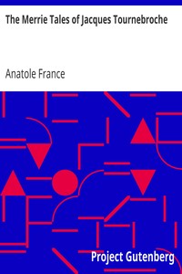 The Merrie Tales of Jacques Tournebroche by Anatole France