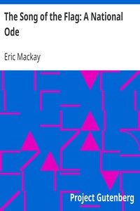 The Song of the Flag: A National Ode by Eric Mackay