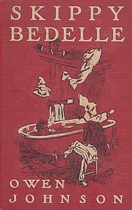 Skippy Bedelle
His Sentimental Progress From the Urchin to the Complete Man of the World by Owen Johnson