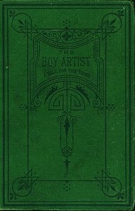 The Boy Artist.
A Tale for the Young by F. M. S.