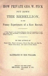 How Private George W. Peck Put Down the Rebellion
or, The Funny Experiences of a Raw Recruit - 1887 by George W. (George Wilbur) Peck