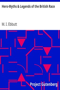 Hero-Myths & Legends of the British Race by M. I. (Maud Isabel) Ebbutt