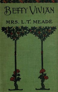 Betty Vivian: A Story of Haddo Court School by L. T. Meade