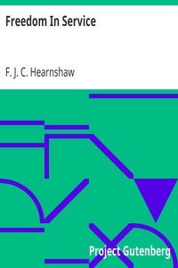 Freedom In Service
Six Essays on Matters Concerning Britain's Safety and Good Government by F. J. C. (Fossey John Cobb) Hearnshaw