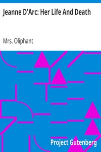 Jeanne D'Arc: Her Life And Death by Mrs. (Margaret) Oliphant