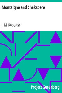 Montaigne and Shakspere by J. M. (John Mackinnon) Robertson