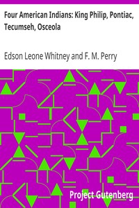 Four American Indians: King Philip, Pontiac, Tecumseh, Osceola by Edson Leone Whitney