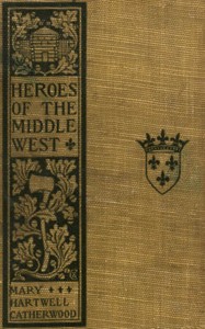 Heroes of the Middle West: The French by Mary Hartwell Catherwood