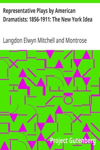 Representative Plays by American Dramatists: 1856-1911: The New York Idea by Langdon Elwyn Mitchell