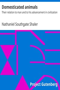 Domesticated animals : $b Their relation to man and to his advancement in civilization by Nathaniel Southgate Shaler