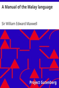 A Manual of the Malay language
With an Introductory Sketch of the Sanskrit Element in Malay by William Edward Maxwell